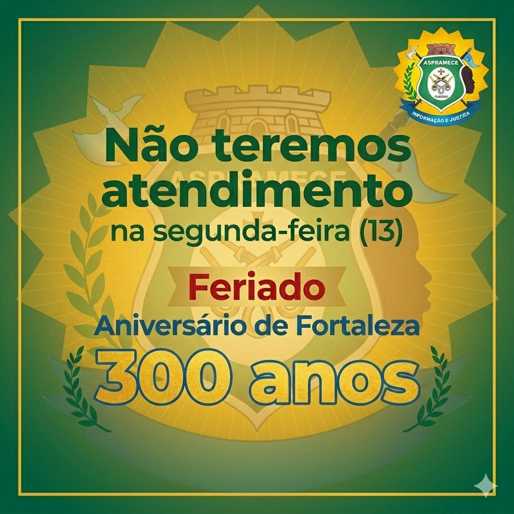 Aspramece informa: não teremos atendimento na próxima segunda-feira (13), devido ao feriado de 300 anos de Fortaleza.